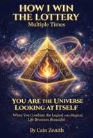 How I Win the Lottery Multiple Times: YOU ARE THE UNIVERSE LOOKING AT ITSELF B0GYLFGTDP Book Cover
