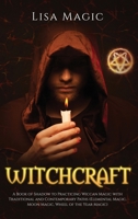 Witchcraft: A Book of Shadow to Practicing Wiccan Magic with Traditional and Contemporary Paths (Elemental Magic, Moon Magic, Wheel of the Year Magic) 1080132546 Book Cover