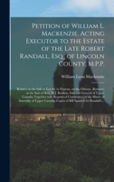 Petition of William L. Mackenzie, Acting Executor to the Estate of the Late Robert Randall, Esq., of Lincoln County, M.P.P. [microform]: Relative to ... the Suit of Hon. H.J. Boulton, Solicitor... 1015217540 Book Cover