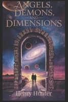 Angels, Demons, and Dimensions: "Angels, Demons, and Dimensions: Unraveling the Mysteries Where Science Meets the Divine." (The Eternal Equation) B0DG32LTYC Book Cover