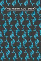 Aquarium Log Book: Aquarium Maintenance Log Book 120 Pages 6 x 9 1070742902 Book Cover