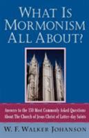 What Is Mormonism All About?: Answers to the 150 Most Commonly Asked Questions about The Church of Jesus Christ of Latter-day Saints 0312289626 Book Cover