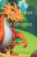 The Adventures of Drago the Dragon: Drago, Mallory and Rizzo, Friends in a Forest Called Dragonville B0CP47ZK3D Book Cover