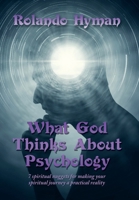 What God Thinks About Psychology: 7 Spiritual Nuggets for Making Your Spiritual Journey a Practical Reality 1669858375 Book Cover