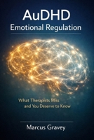 AuDHD Emotional Regulation: What Therapists Miss and You Deserve to Know B0GVNTBWPX Book Cover