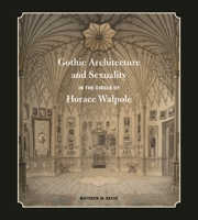 Gothic Architecture and Sexuality in the Circle of Horace Walpole 0271085886 Book Cover
