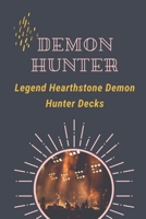 Demon Hunter: Legend Hearthstone Demon Hunter Decks: Tales Of Demon Hunter B09BGFBCZT Book Cover
