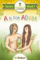 A is for Adam: Growing Up In Christ for Pre-readers 0986851515 Book Cover