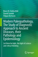 Modern Paleopathology, the Study of Diagnostic Approach to Ancient Diseases, Their Pathology and Epidemiology: Let There Be Light, the Light of Scienc 303128626X Book Cover