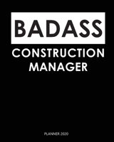 Badass Planner 2020 : construction manager: A Year 2020 - 365 Daily - 52 Week journal Planner Calendar Schedule Organizer Appointment Notebook, Monthly Planner. Gift for Coworker. B083XPXYNC Book Cover