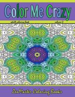 Color Me Crazy: Stunning Geometric Designs: Coloring for Adults 1530493692 Book Cover
