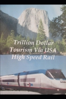 Trillion Dollar Tourism via USA High Speed Rail B09YV66B9K Book Cover
