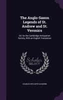 The Anglo-Saxon Legends Of St. Andrew And St. Veronica 1437162592 Book Cover