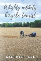 A highly unlikely bicycle tourist: An astonishing story about a 350-pound middle-aged, disabled, working-class husband and father and his thirst for adventure 1838064419 Book Cover