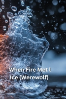 When Fire Met Ice (Werewolf) B0DS92QBD6 Book Cover