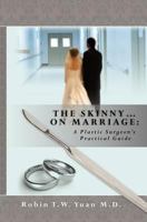 The Skinny on Marriage: A Plastic Surgeon's Practical Guide 1451513852 Book Cover