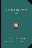 Said The Observer (1903) 0548680612 Book Cover