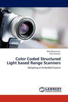 Color Coded Structured Light based Range Scanners: Designing an Embedded System 384543676X Book Cover