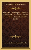 Anecdotes Germaniques, Depuis La Acentsacentsa A-Acentsa Acentsan de La Foundation de Rome 648 (1769) 1166492354 Book Cover