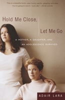 Hold Me Close, Let Me Go: A Mother, A Daughter and an Adolescence Survived 0767905075 Book Cover