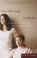 Hold Me Close, Let Me Go: A Mother, A Daughter and an Adolescence Survived 0767905083 Book Cover