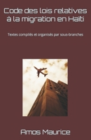 Code des lois relatives à la migration en Haïti: Textes compilés et organisés par sous-branches (French Edition) 2959181859 Book Cover