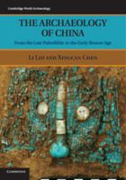 The Archaeology of China: From the Late Paleolithic to the Early Bronze Age 0521644321 Book Cover