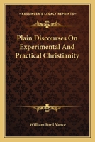 Plain Discourses On Experimental And Practical Christianity 0548319588 Book Cover