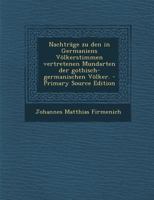 Nachträge zu den in Germaniens Völkerstimmen vertretenen Mundarten der gothisch-germanischen Völker. - Primary Source Edition 1018819363 Book Cover
