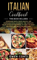 Italian Cookbook: This Book Includes: Homemade Pasta, Pasta Sauces, and Homemade Pizza Cookbook. The Complete Recipe Book for Beginners to Cook the Most Delicious and Tasty Italian Dishes B087L4PF4L Book Cover