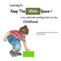 Learning to Keep the White Space: In My Paintings and in My Day. 0692630562 Book Cover