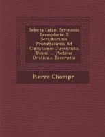 Selecta Latini Sermonis Exemplaria: E Scriptoribus Probatissimis Ad Christianae Juventutis Usum. ... Poeticae Orationis Excerptio 1288148569 Book Cover