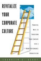 Revitalize Your Corporate Culture: Powerful Ways to Transform Your Company into a High-Performance Organization 0884152790 Book Cover