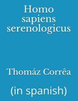 Homo Sapiens Serenologicus: (in Spanish) 1717995136 Book Cover