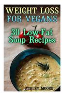 Weight Loss for Vegans: 30 Low-Fat Soup Recipes: 1975941411 Book Cover