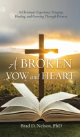 A Broken Vow and Heart: A Christian's Experience Triaging, Healing, and Growing Through Divorce B0FRCPCYBS Book Cover