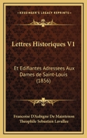 Lettres Historiques V1: Et Edifiantes Adressees Aux Dames de Saint-Louis (1856) 1160744955 Book Cover