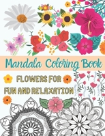 Mandala Coloring Book - Flowers for Fun and Relaxation: Coloring Book for Adults (Creative MLINA Coloring Books) B08HT567BF Book Cover