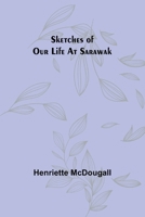 Sketches Of Our Life At Sarawak 019588583X Book Cover