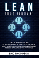 Lean Project Management: This Book Includes: All You Need to know about Six Sigma, Scrum, Agile Project Management, Kanban and Kaizen to Become a Master of The PMP World B086L16F49 Book Cover