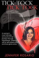Tick Tock- Tick Tock: A woman's most intimate accounts of her journey through heartbreak, suffering, will for self-preservation and love gone array 147502004X Book Cover