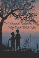 Childhood Stories My Dad Told Me 1947734814 Book Cover