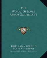 The Works Of James Abram Garfield V1 1163312649 Book Cover