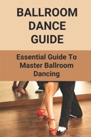 Ballroom Dance Guide: Essential Guide To Master Ballroom Dancing: Ballroom Dance Position B096TTSR7S Book Cover