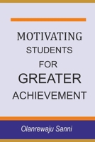 Motivating Students for Greater Achievement B0CHL96VP7 Book Cover