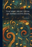Teaching Music From an Appreciative Basis 1025479963 Book Cover