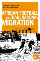 African Football Migration: Aspirations, Experiences and Trajectories 1526120267 Book Cover