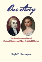 Our Story: The Revolutionary War of Colonel Robert and Mary Ouldfield Heriot 1971106054 Book Cover