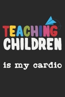 Teaching Children Is My Cardio: A5 Notizbuch, 120 Seiten gepunktet punktiert, Ausdauertraining Cardio Sport Spruch Kindergarten Kinderg�rtnerin Kinderg�rtner Erzieher Erzieherin P�dagoge P�dagogin Kin 1661715966 Book Cover