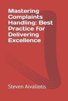 Mastering Complaints Handling: Best Practices for Delivering Excellence B0DN8KNML6 Book Cover